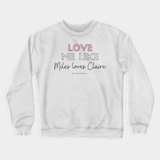 Love Me Like Miles Loves Claire Crewneck Sweatshirt